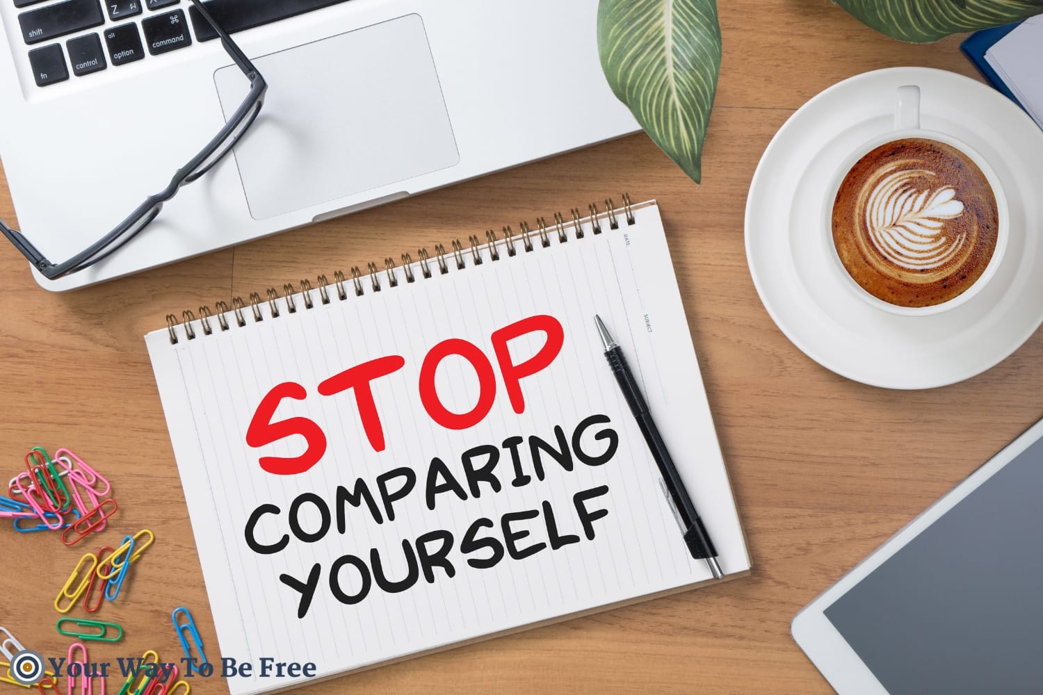 The image of a table with written Stop comparing yourself. Breaking Free from Comparison